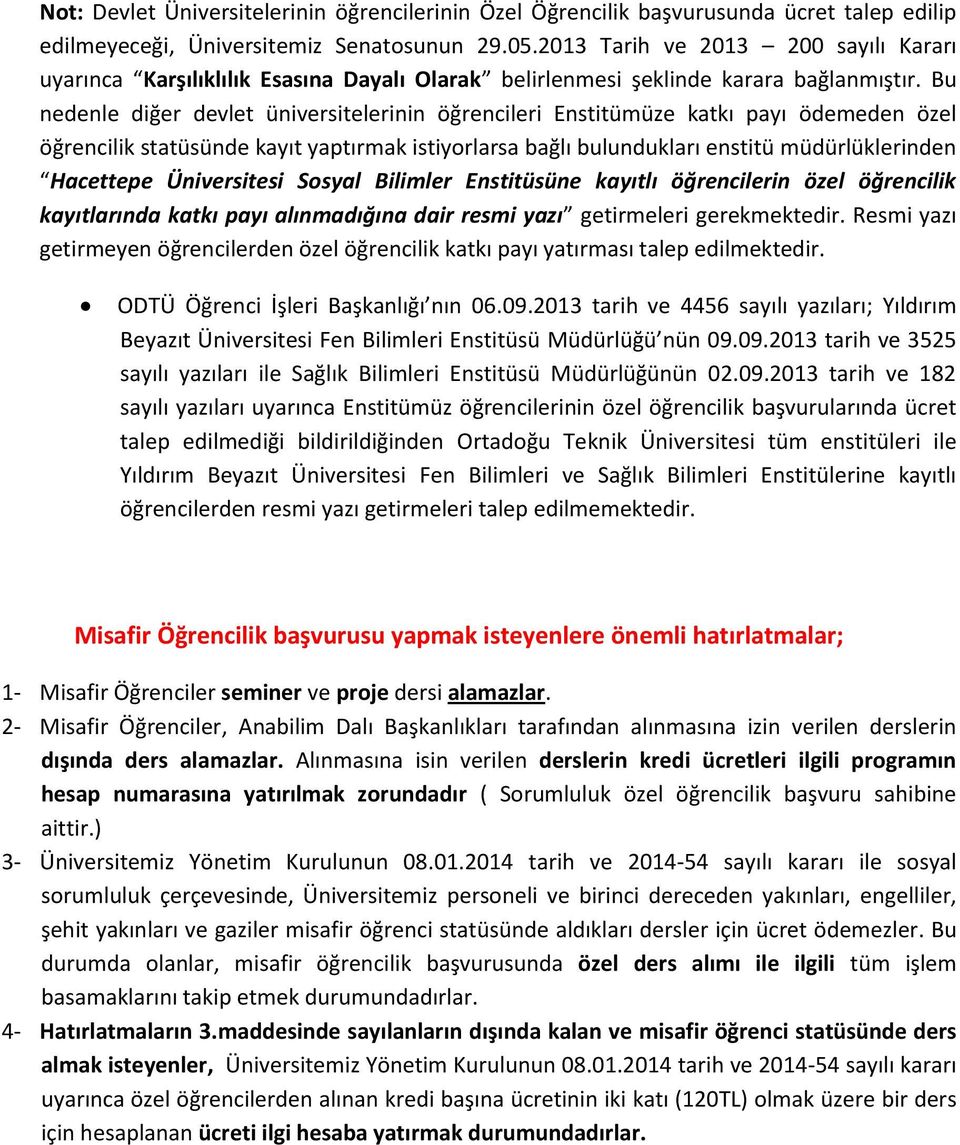 Bu nedenle diğer devlet üniversitelerinin öğrencileri Enstitümüze katkı payı ödemeden özel öğrencilik statüsünde kayıt yaptırmak istiyorlarsa bağlı bulundukları enstitü müdürlüklerinden Hacettepe