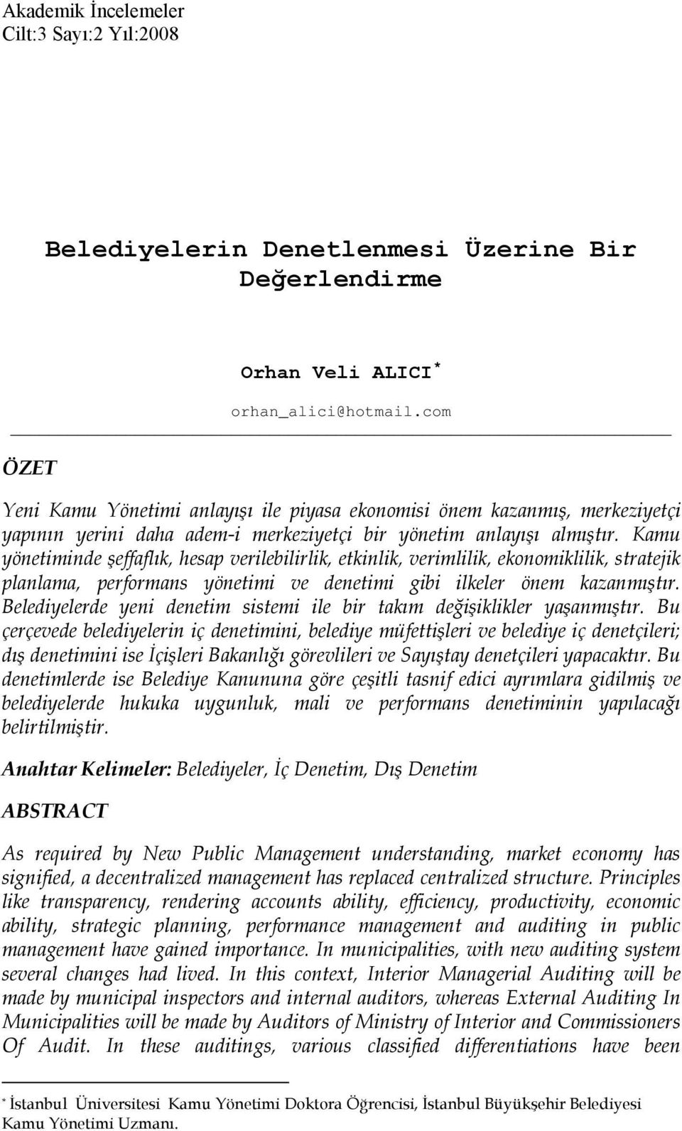 Kamu yönetiminde şeffaflık, hesap verilebilirlik, etkinlik, verimlilik, ekonomiklilik, stratejik planlama, performans yönetimi ve denetimi gibi ilkeler önem kazanmıştır.