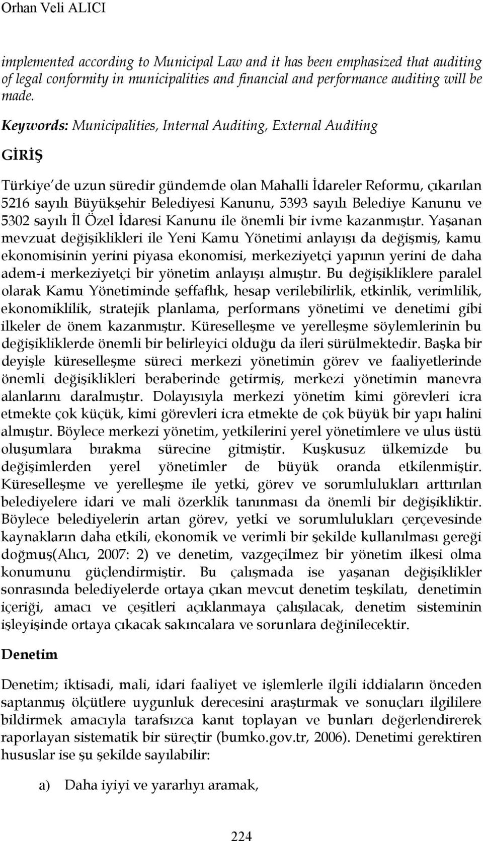 Belediye Kanunu ve 5302 sayılı İl Özel İdaresi Kanunu ile önemli bir ivme kazanmıştır.