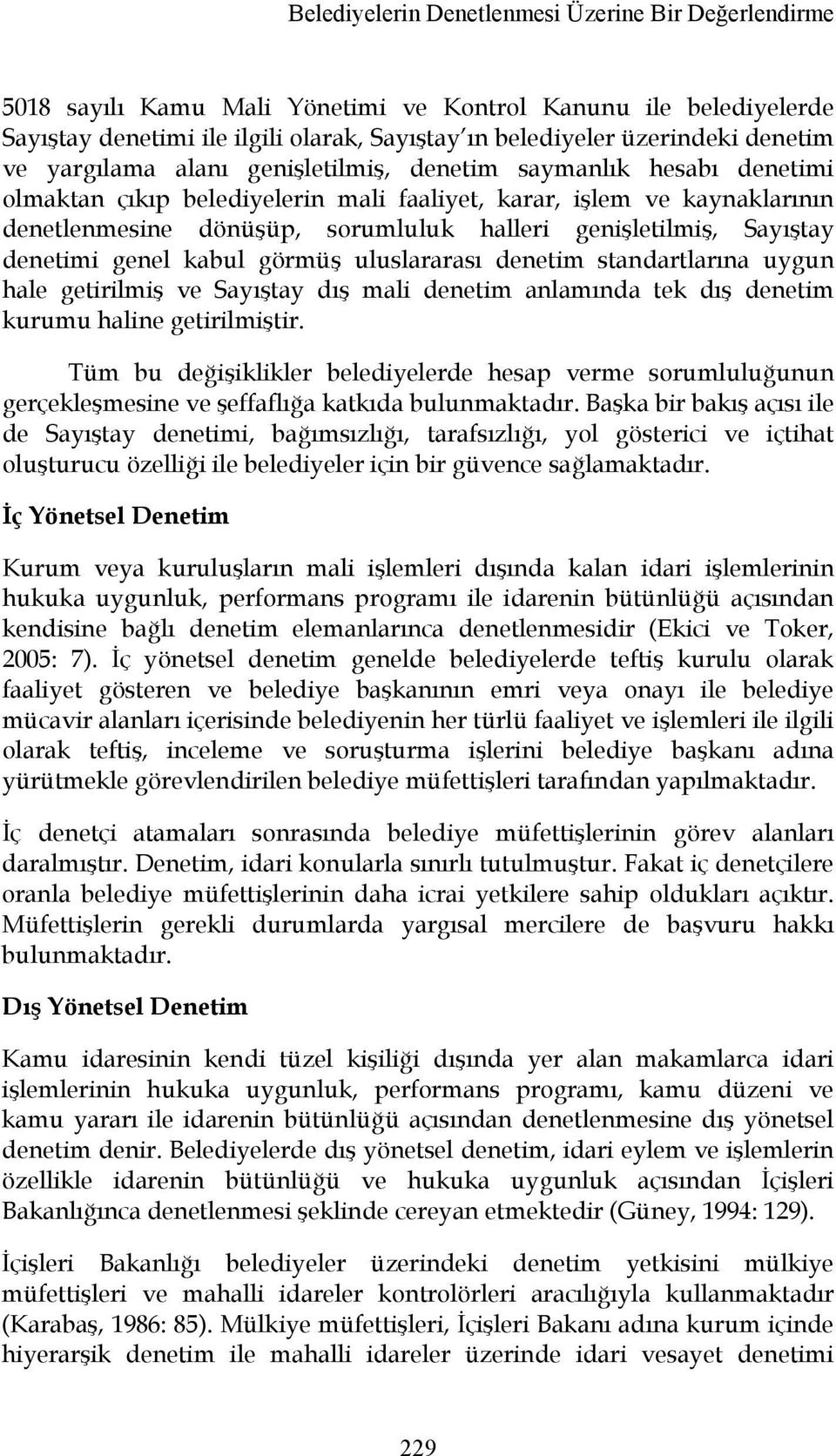 Sayıştay denetimi genel kabul görmüş uluslararası denetim standartlarına uygun hale getirilmiş ve Sayıştay dış mali denetim anlamında tek dış denetim kurumu haline getirilmiştir.