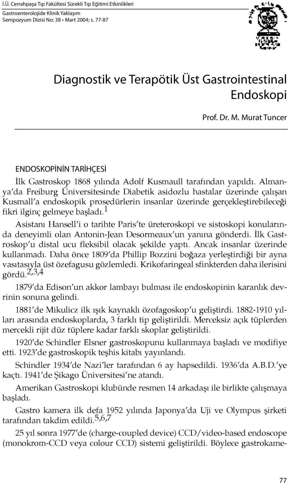 Al manya da Freiburg Üniversitesinde Diabetik asidozlu hastalar üzerinde çalı şan Kusmall a endoskopik prosedürlerin insanlar üzerinde gerçekleştirebilece ği fikri ilginç gelmeye başladı.