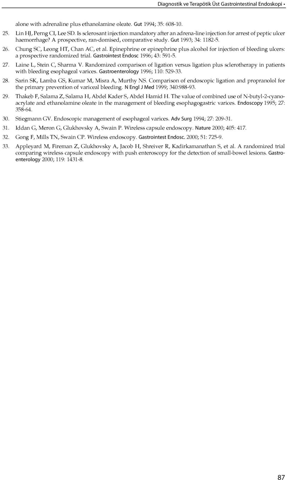 Chung SC, Le ong HT, Chan AC, et al. Epi nephrine or epinephrine plus alcohol for injection of bleeding ul cers: a pros pective randomized trial. Gastrointest Endosc 1996; 43: 591-5. 27.