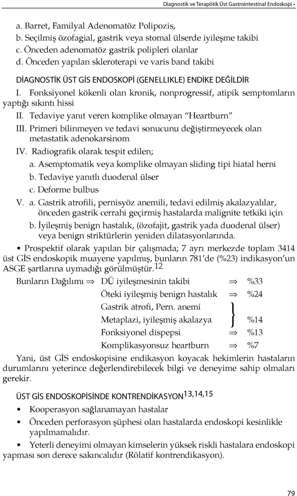 Fonk si yo nel kö ken li olan kro nik, nonp rog res sif, ati pik semp tom la rın yaptı ğı sı k ıntı his si II. Te da vi ye ya nıt veren komplike olmayan Heartburn III.