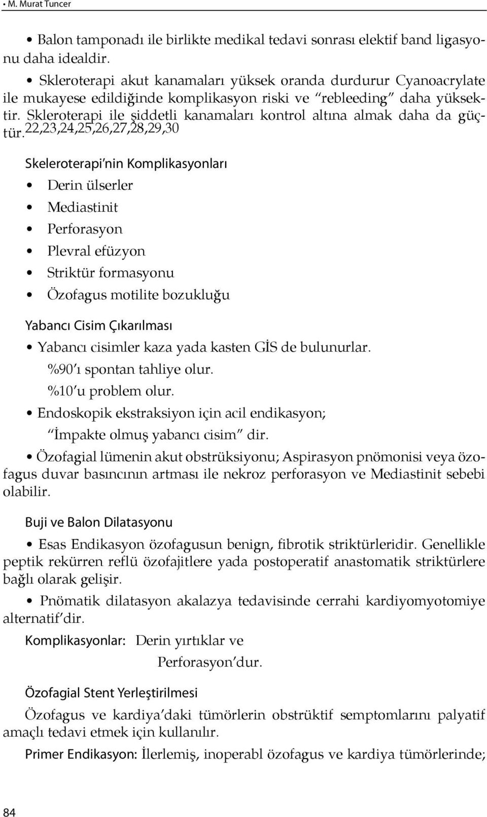 Skleroterapi ile şiddetli kanamaları kontrol altına almak daha da güçtür.