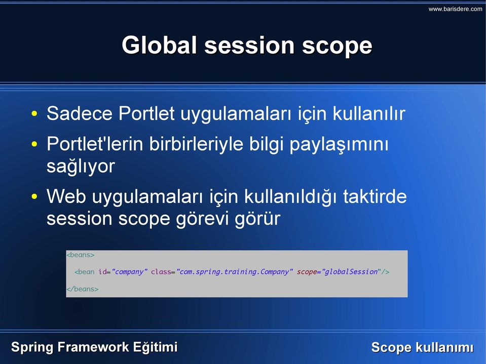 için kullanıldığı taktirde session scope görevi görür <beans> <bean