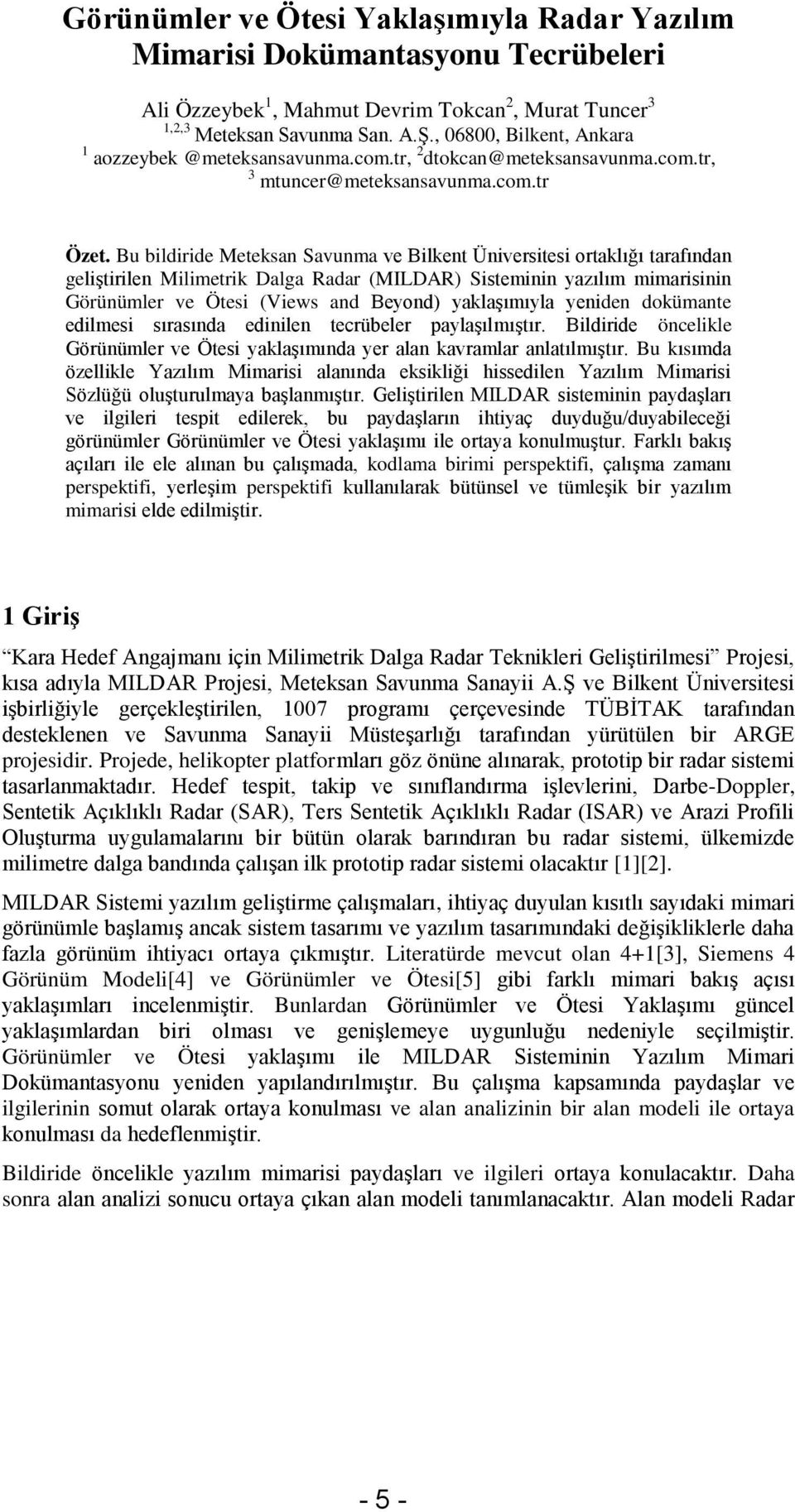 Bu bildiride Meteksan Savunma ve Bilkent Üniversitesi ortaklığı tarafından geliştirilen Milimetrik Dalga Radar (MILDAR) Sisteminin yazılım mimarisinin Görünümler ve Ötesi (Views and Beyond)