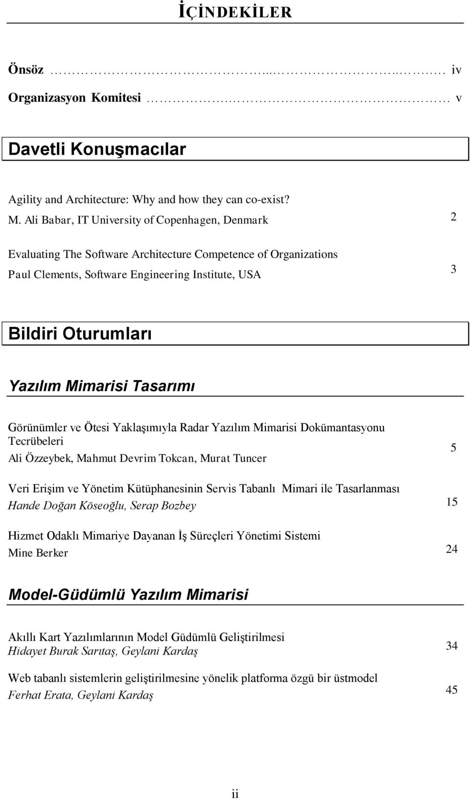 Mimarisi Tasarımı Görünümler ve Ötesi Yaklaşımıyla Radar Yazılım Mimarisi Dokümantasyonu Tecrübeleri Ali Özzeybek, Mahmut Devrim Tokcan, Murat Tuncer 5 Veri Erişim ve Yönetim Kütüphanesinin Servis