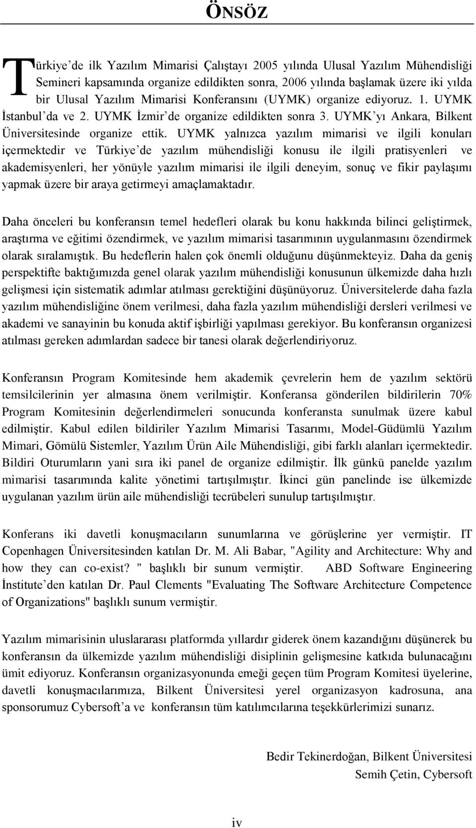 UYMK yalnızca yazılım mimarisi ve ilgili konuları içermektedir ve Türkiye de yazılım mühendisliği konusu ile ilgili pratisyenleri ve akademisyenleri, her yönüyle yazılım mimarisi ile ilgili deneyim,