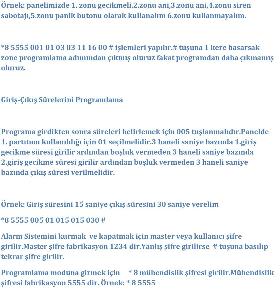 Giriş Çıkış Sürelerini Programlama Programa girdikten sonra süreleri belirlemek için 005 tuşlanmalıdır.panelde 1. partıtıon kullanıldığı için 01 seçilmelidir.3 haneli saniye bazında 1.