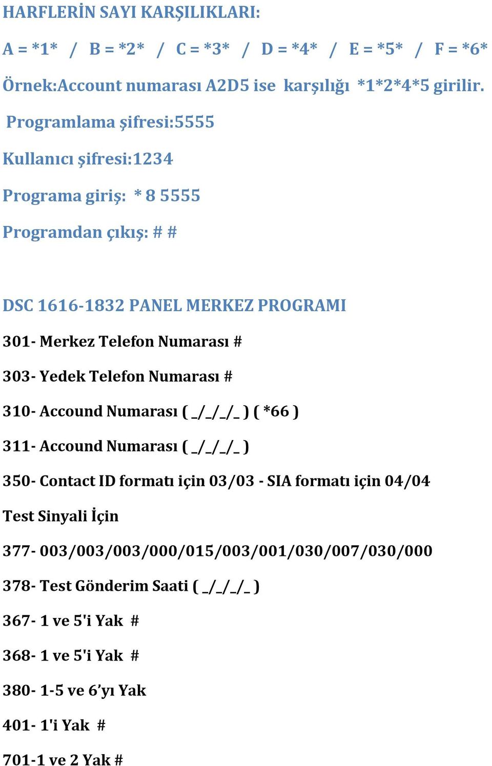 Yedek Telefon Numarası # 310 Accound Numarası ( _/_/_/_ ) ( *66 ) 311 Accound Numarası ( _/_/_/_ ) 350 Contact ID formatı için 03/03 SIA formatı için 04/04 Test