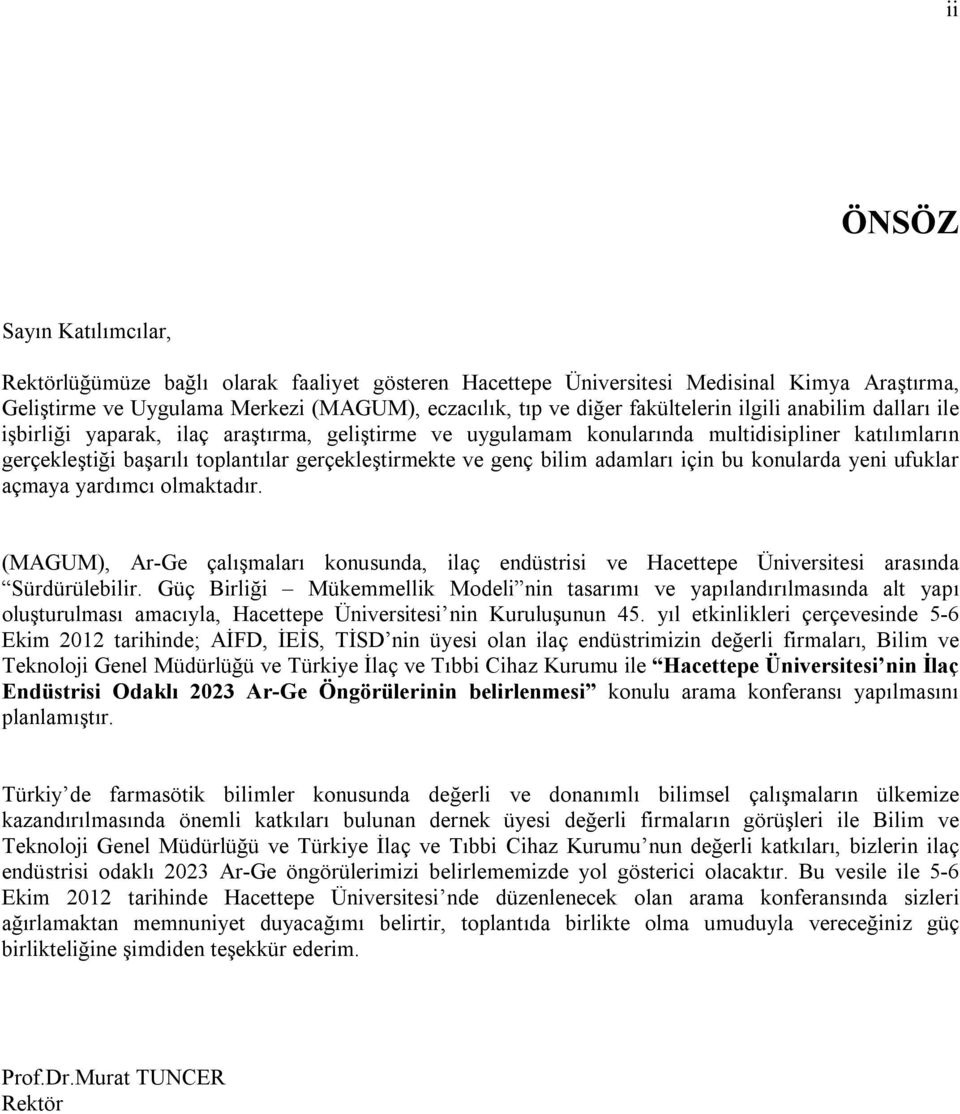 genç bilim adamları için bu konularda yeni ufuklar açmaya yardımcı olmaktadır. (MAGUM), Ar-Ge çalışmaları konusunda, ilaç endüstrisi ve Hacettepe Üniversitesi arasında Sürdürülebilir.