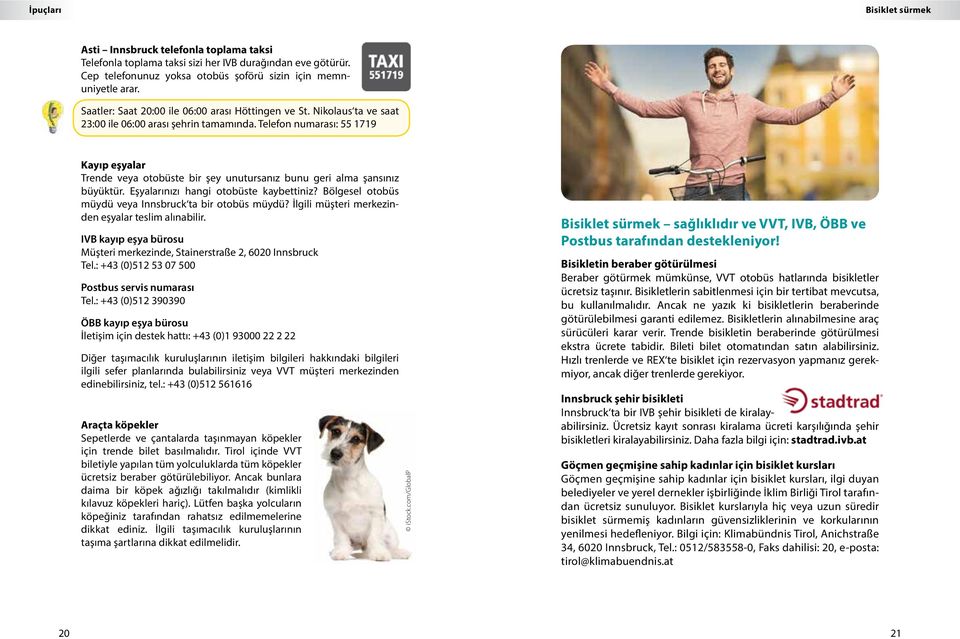 Telefon numarası: 55 1719 Kayıp eşyalar Trende veya otobüste bir şey unutursanız bunu geri alma şansınız büyüktür. Eşyalarınızı hangi otobüste kaybettiniz?