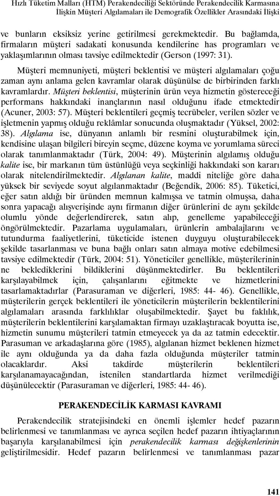 Müşteri memnuniyeti, müşteri beklentisi ve müşteri algılamaları çoğu zaman aynı anlama gelen kavramlar olarak düşünülse de birbirinden farklı kavramlardır.