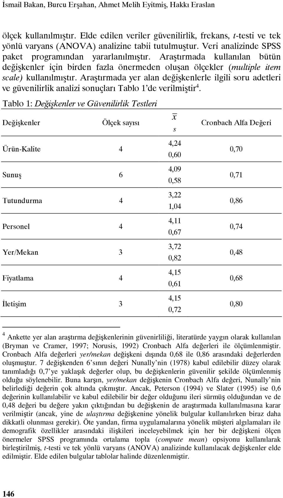 Araştırmada yer alan değişkenlerle ilgili soru adetleri ve güvenilirlik analizi sonuçları Tablo 1 de verilmiştir 4.