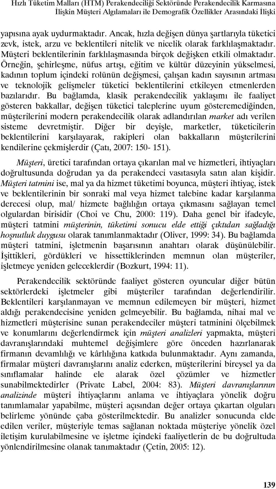 Müşteri beklentilerinin farklılaşmasında birçok değişken etkili olmaktadır.