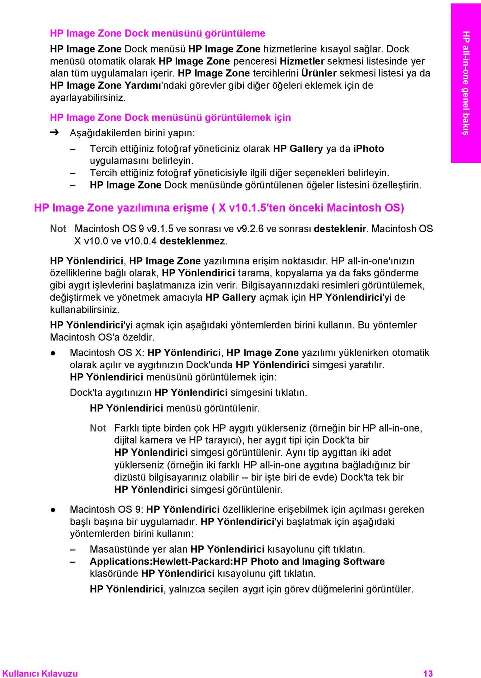 HP Image Zone tercihlerini Ürünler sekmesi listesi ya da HP Image Zone Yardımı'ndaki görevler gibi diğer öğeleri eklemek için de ayarlayabilirsiniz.