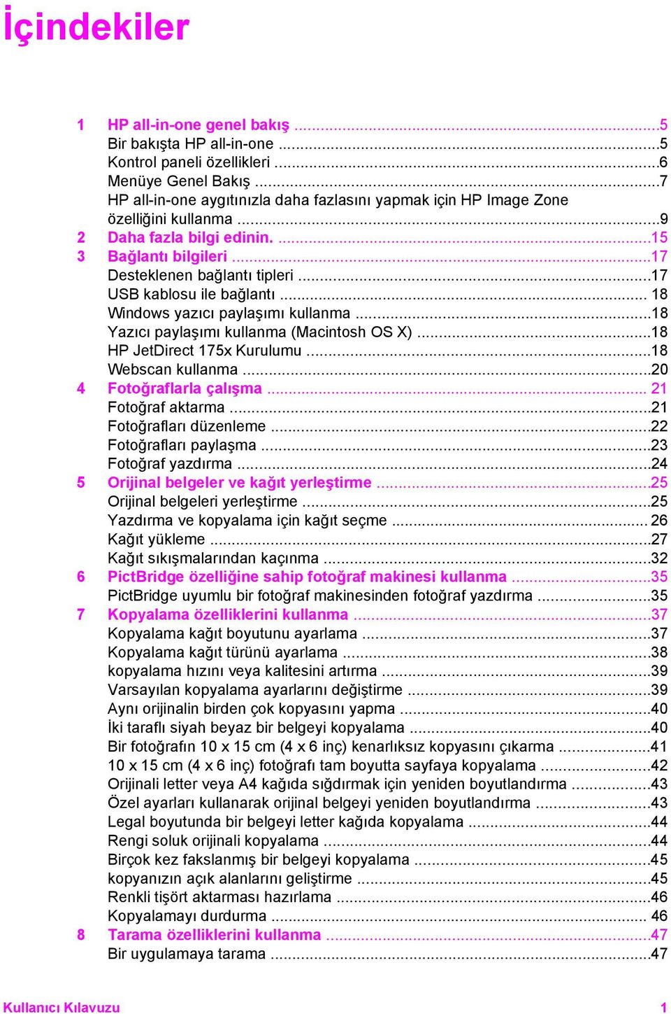 ..17 USB kablosu ile bağlantı... 18 Windows yazıcı paylaşımı kullanma...18 Yazıcı paylaşımı kullanma (Macintosh OS X)...18 HP JetDirect 175x Kurulumu...18 Webscan kullanma...20 4 Fotoğraflarla çalışma.