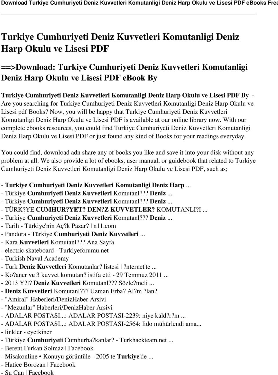 Now, you will be happy that Turkiye Cumhuriyeti Deniz Kuvvetleri Komutanligi Deniz Harp Okulu ve Lisesi PDF is available at our online library now.