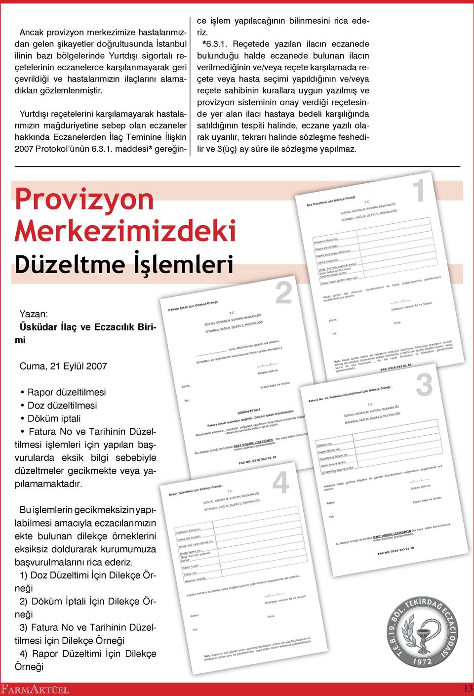 Yurtdışı reçetelerini karşılamayarak hastalarımızın mağduriyetine sebep olan eczaneler hakkında Eczanelerden İlaç Teminine İlişkin 2007 Protokol ünün 6.3.1.