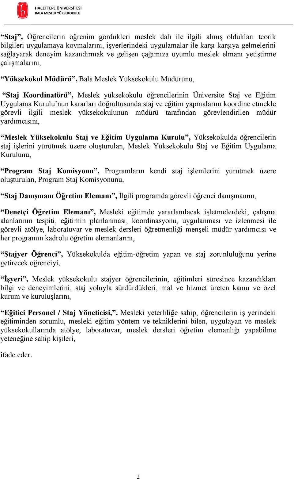 Staj ve Eğitim Uygulama Kurulu nun kararları doğrultusunda staj ve eğitim yapmalarını koordine etmekle görevli ilgili meslek yüksekokulunun müdürü tarafından görevlendirilen müdür yardımcısını,