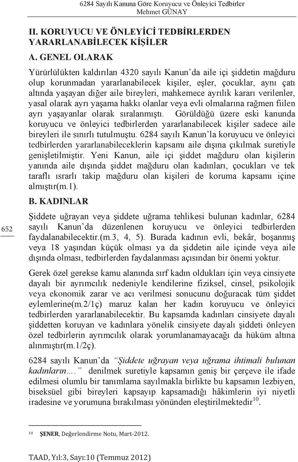 mahkemece ayrılık kararı verilenler, yasal olarak ayrı yaşama hakkı olanlar veya evli olmalarına rağmen fiilen ayrı yaşayanlar olarak sıralanmıştı.