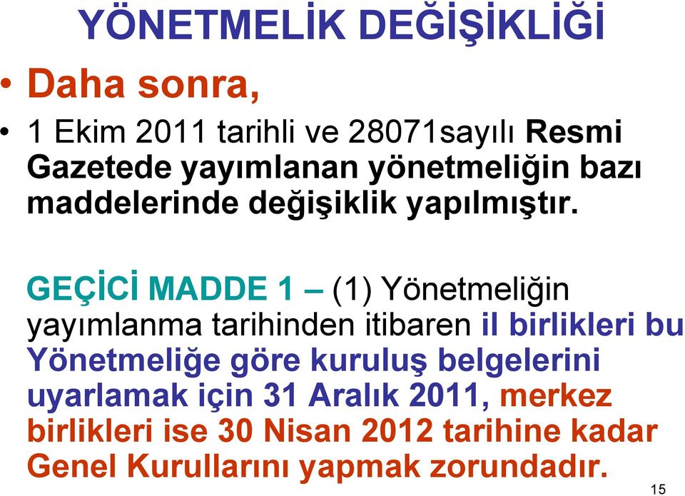 GEÇİCİ MADDE 1 (1) Yönetmeliğin yayımlanma tarihinden itibaren il birlikleri bu Yönetmeliğe göre