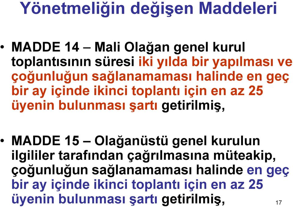 bulunması şartı getirilmiş, MADDE 15 Olağanüstü genel kurulun ilgililer tarafından çağrılmasına müteakip,