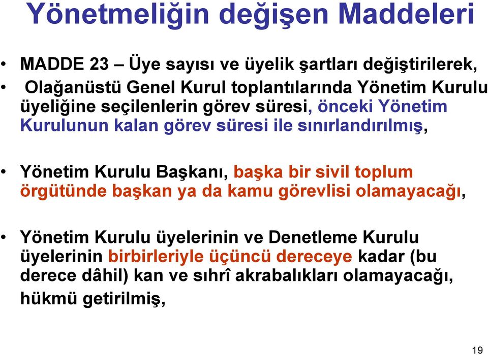 Kurulu Başkanı, başka bir sivil toplum örgütünde başkan ya da kamu görevlisi olamayacağı, Yönetim Kurulu üyelerinin ve