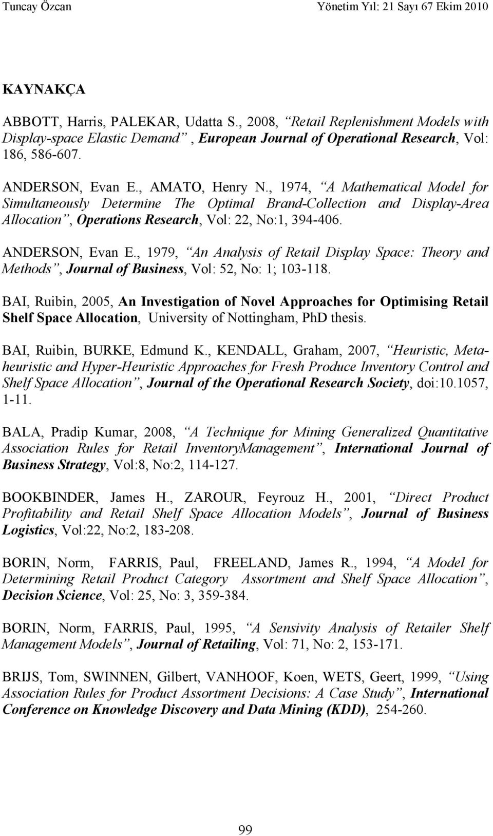 , 1979, An Analysis of Retail Display Space: Theory and Methods, Journal of Business, Vol: 52, No: 1; 103-118.