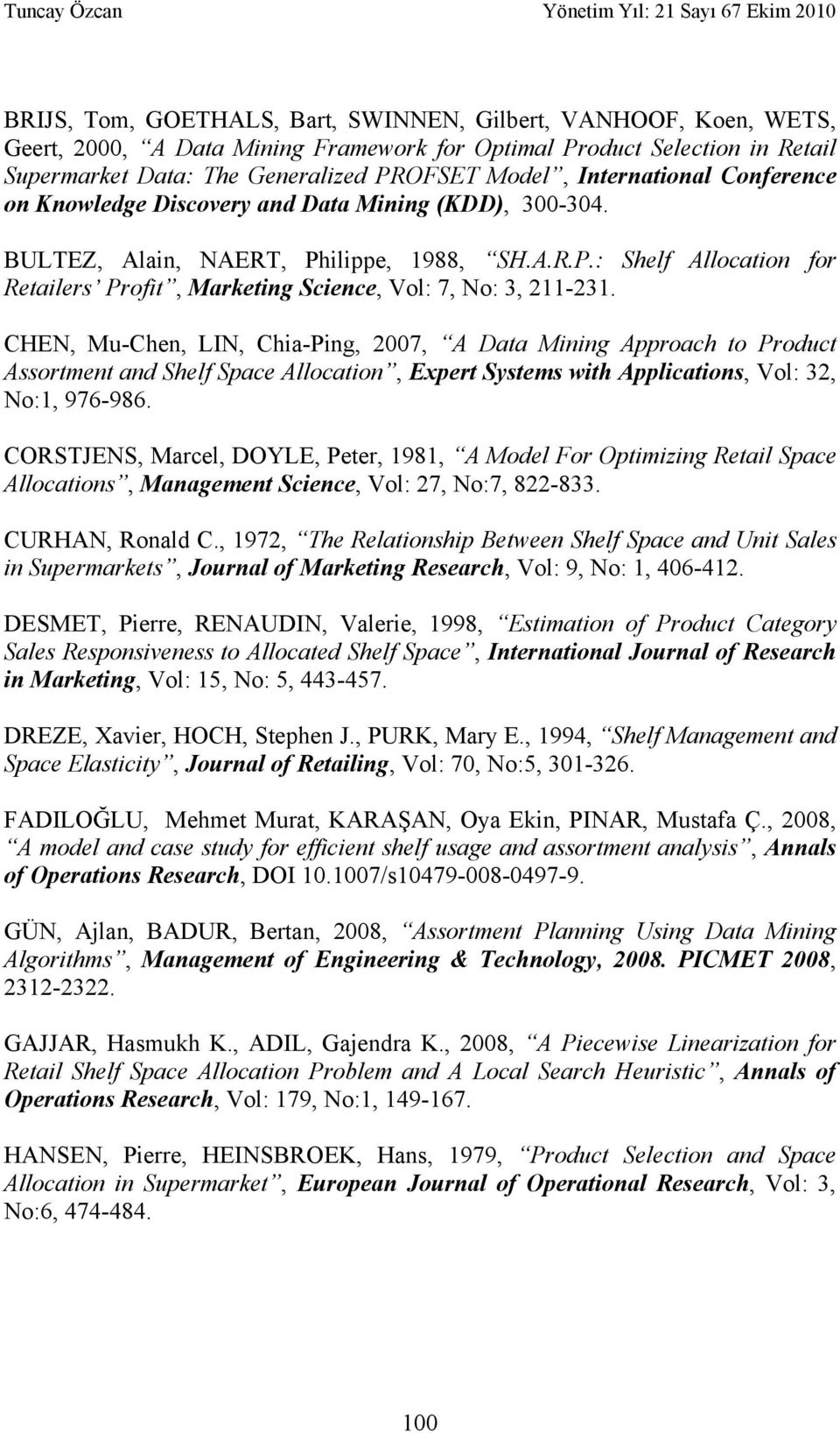 CHEN, Mu-Chen, LIN, Chia-Ping, 2007, A Data Mining Approach to Product Assortment and Shelf Space Allocation, Expert Systems with Applications, Vol: 32, No:1, 976-986.