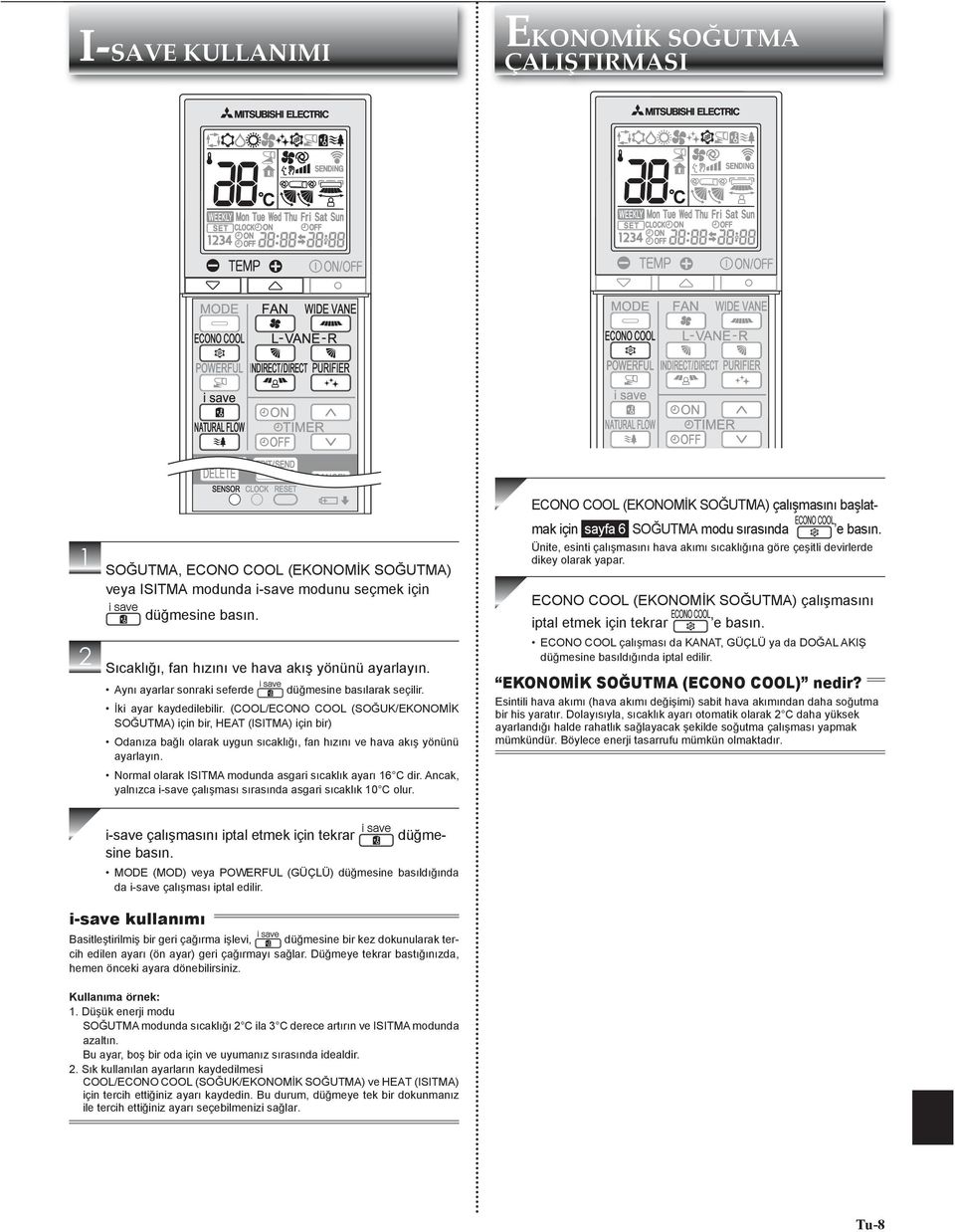 (COOL/ECONO COOL (SOĞUK/EKONOMİK SOĞUTMA) için bir, HEAT (ISITMA) için bir) Odanıza bağlı olarak uygun sıcaklığı, fan hızını ve hava akış yönünü ayarlayın.