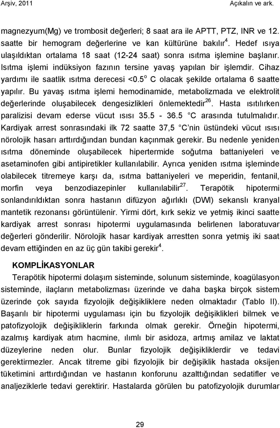 Cihaz yardımı ile saatlik ısıtma derecesi <0.5 o C olacak şekilde ortalama 6 saatte yapılır.