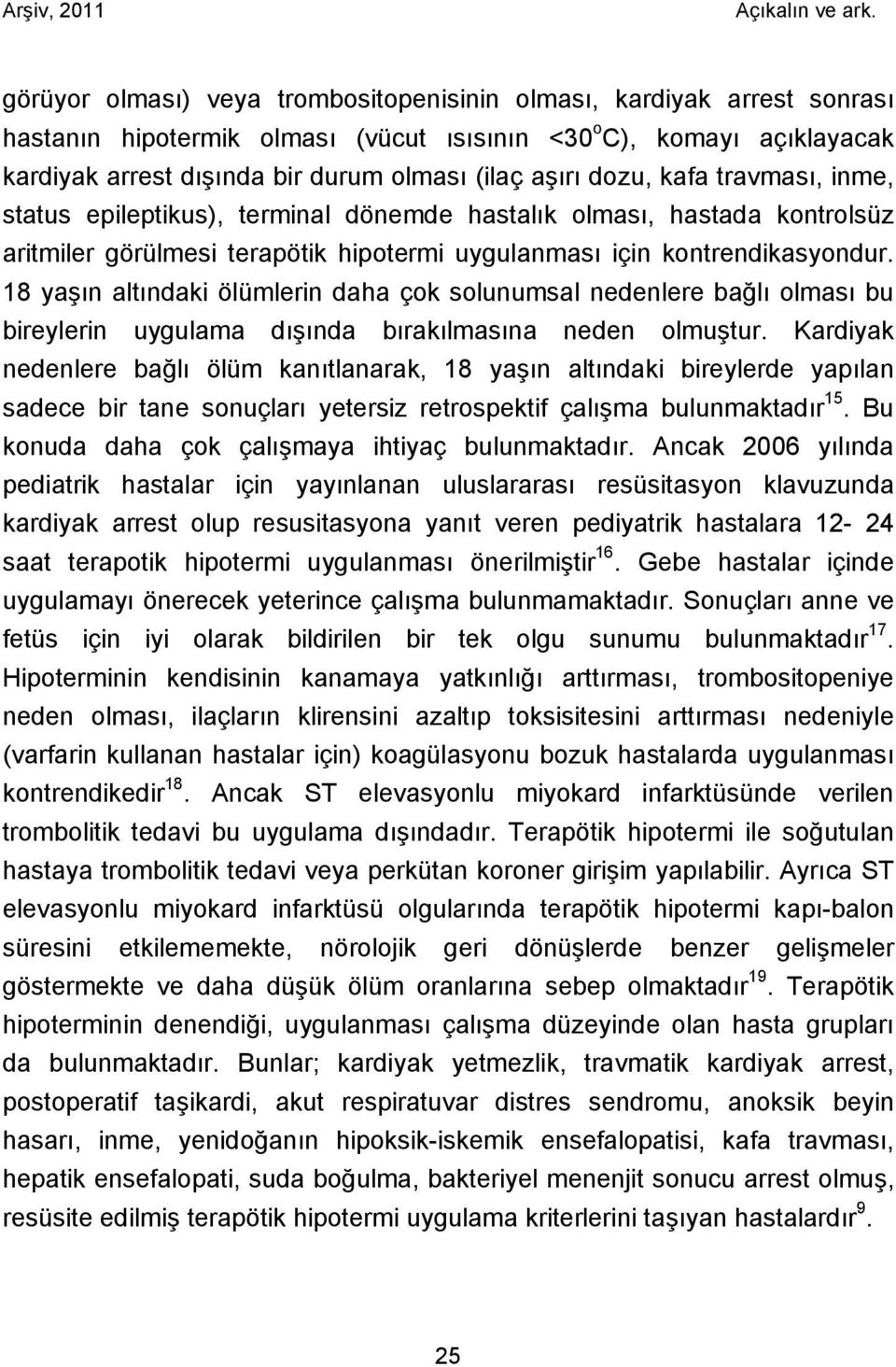 18 yaşın altındaki ölümlerin daha çok solunumsal nedenlere bağlı olması bu bireylerin uygulama dışında bırakılmasına neden olmuştur.