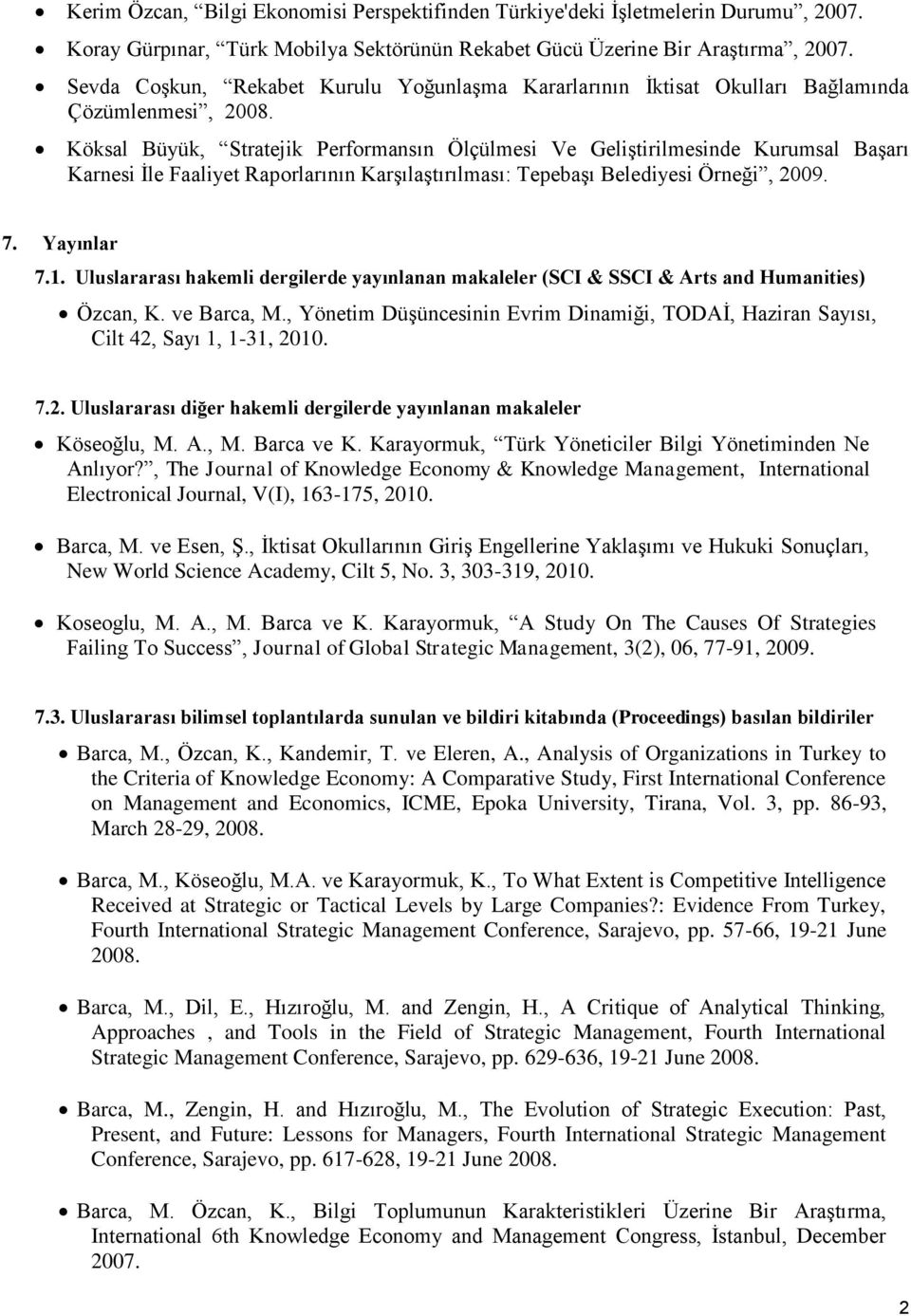 Köksal Büyük, Stratejik Performansın Ölçülmesi Ve Geliştirilmesinde Kurumsal Başarı Karnesi İle Faaliyet Raporlarının Karşılaştırılması: Tepebaşı Belediyesi Örneği, 2009. 7. Yayınlar 7.1.