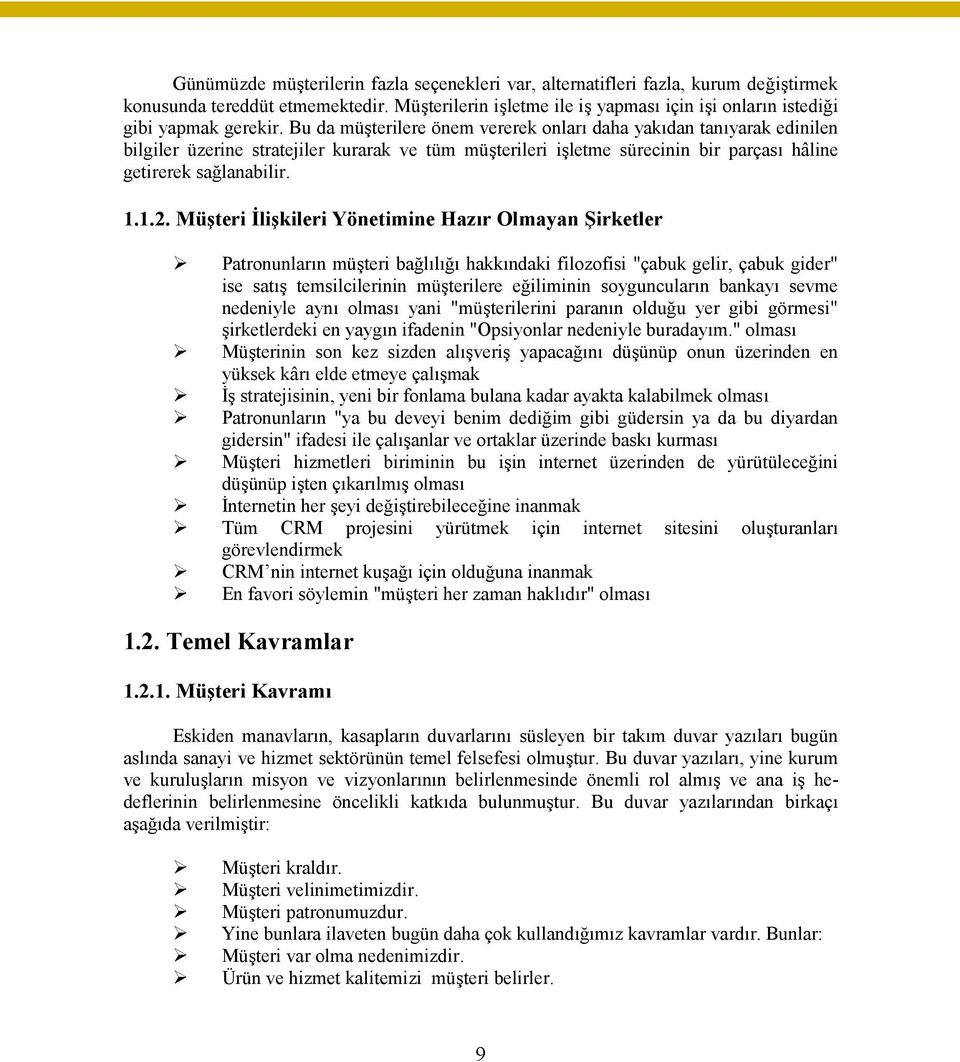 Bu da müşterilere önem vererek onları daha yakıdan tanıyarak edinilen bilgiler üzerine stratejiler kurarak ve tüm müşterileri işletme sürecinin bir parçası hâline getirerek sağlanabilir. 1.1.2.