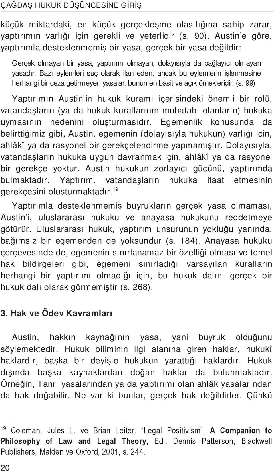 Bazı eylemleri suç olarak ilan eden, ancak bu eylemlerin i lenmesine herhangi bir ceza getirmeyen yasalar, bunun en basit ve açık örnekleridir. (s.