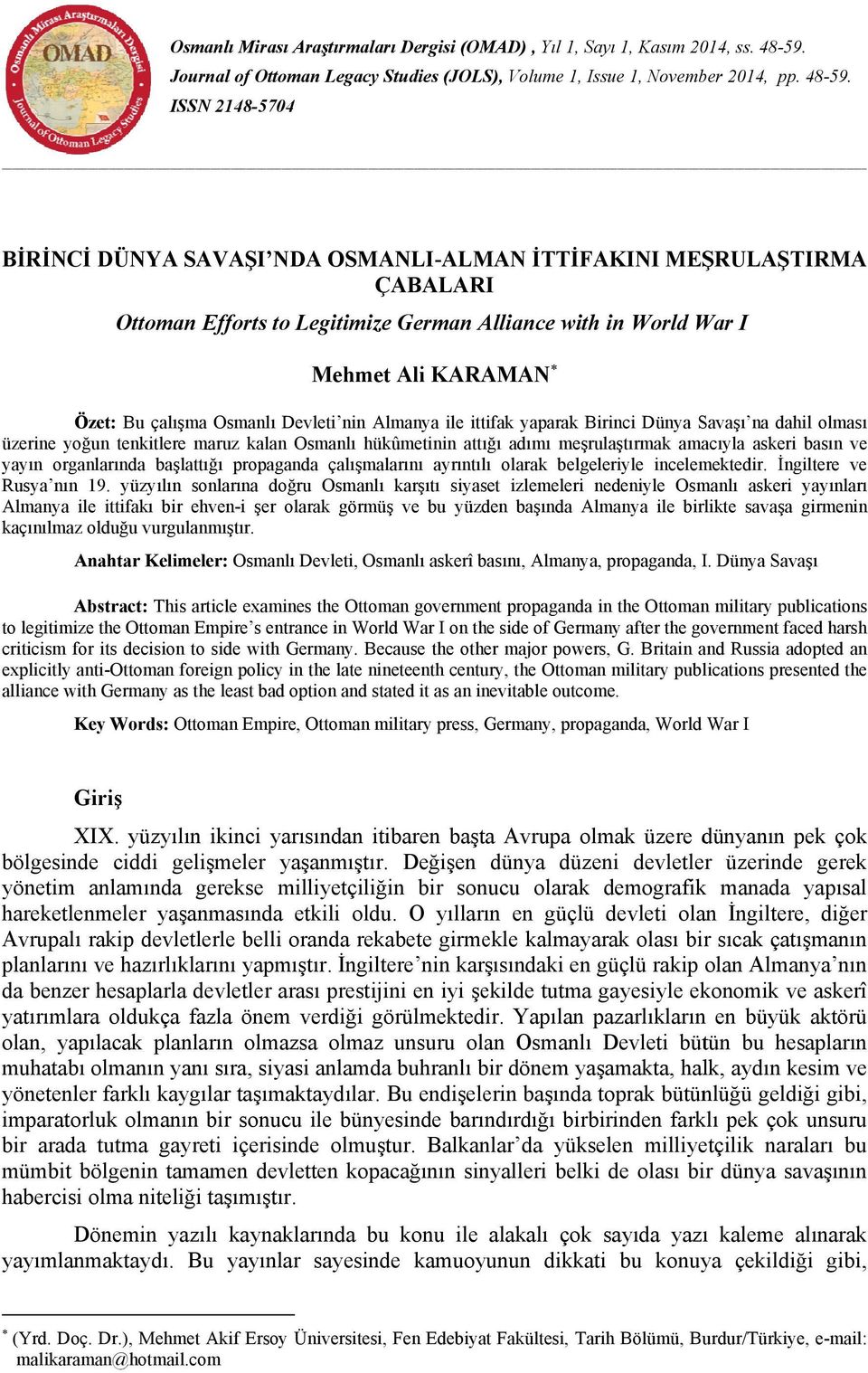 ISSN 2148-5704 BİRİNCİ DÜNYA SAVAŞI NDA OSMANLI-ALMAN İTTİFAKINI MEŞRULAŞTIRMA ÇABALARI Ottoman Efforts to Legitimize German Alliance with in World War I Mehmet Ali KARAMAN Özet: Bu çalışma Osmanlı