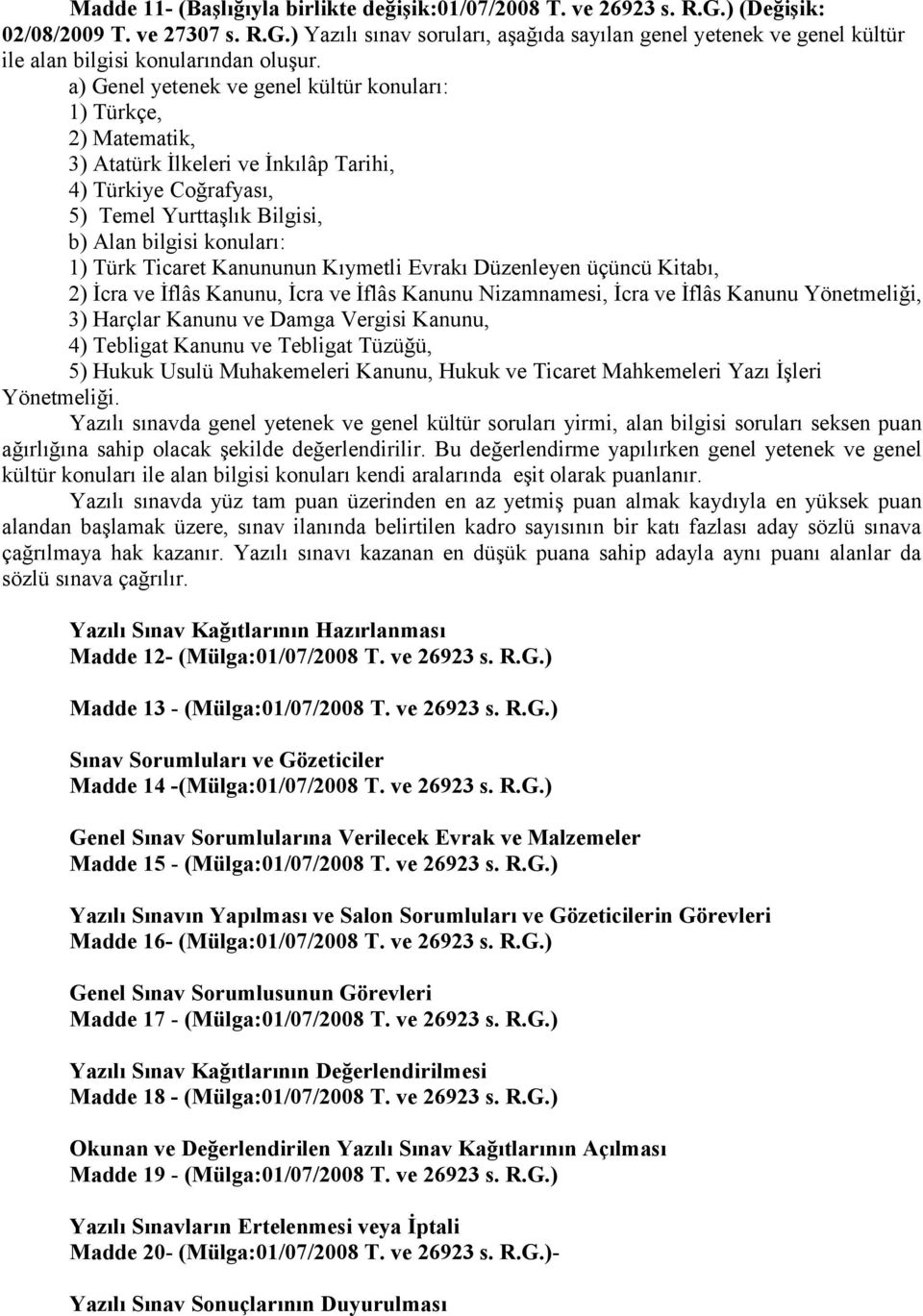 Ticaret Kanununun Kıymetli Evrakı Düzenleyen üçüncü Kitabı, 2) İcra ve İflâs Kanunu, İcra ve İflâs Kanunu Nizamnamesi, İcra ve İflâs Kanunu Yönetmeliği, 3) Harçlar Kanunu ve Damga Vergisi Kanunu, 4)