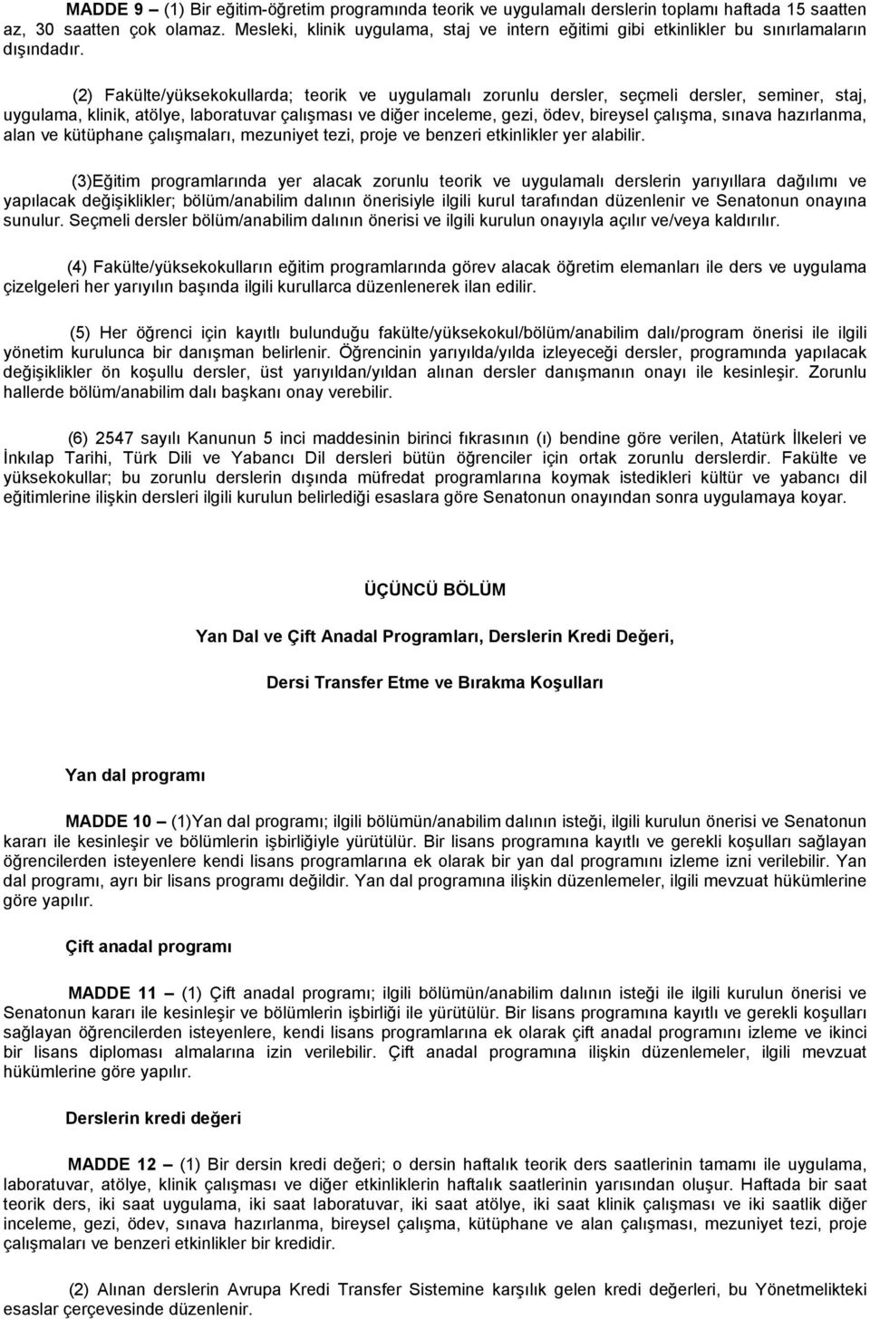 (2) Fakülte/yüksekokullarda; teorik ve uygulamalı zorunlu dersler, seçmeli dersler, seminer, staj, uygulama, klinik, atölye, laboratuvar çalışması ve diğer inceleme, gezi, ödev, bireysel çalışma,