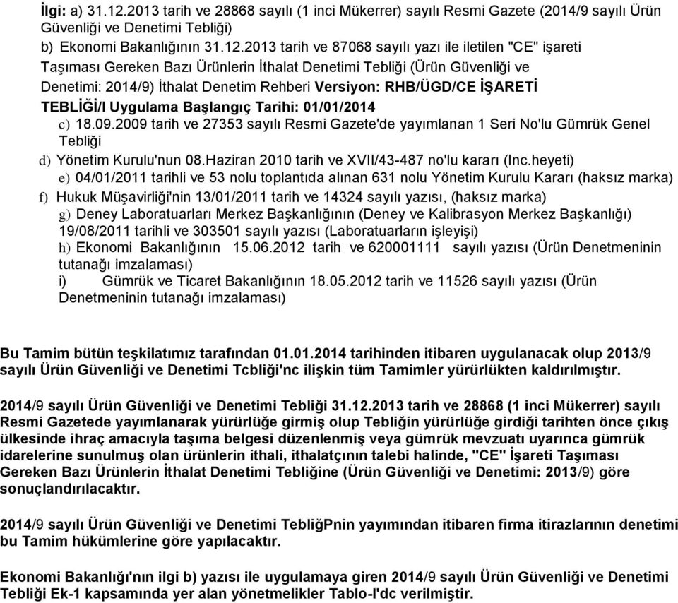 2013 tarih ve 87068 sayılı yazı ile iletilen "CE" işareti Taşıması Gereken Bazı Ürünlerin İthalat Denetimi Tebliği (Ürün Güvenliği ve Denetimi: 2014/9) İthalat Denetim Rehberi Versiyon: RHB/ÜGD/CE