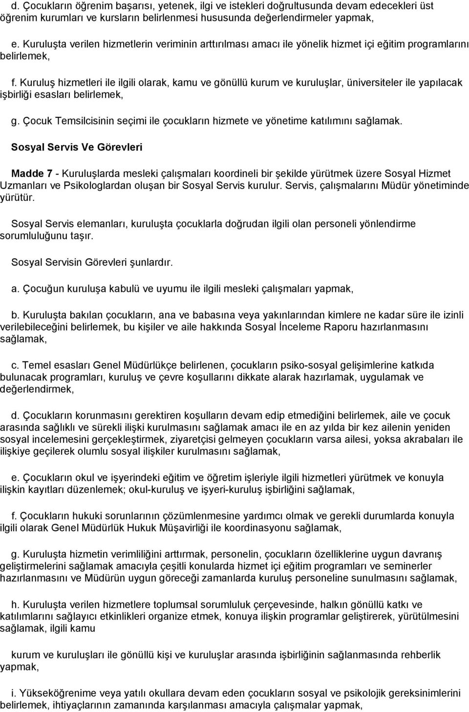 Kuruluş hizmetleri ile ilgili olarak, kamu ve gönüllü kurum ve kuruluşlar, üniversiteler ile yapılacak işbirliği esasları belirlemek, g.