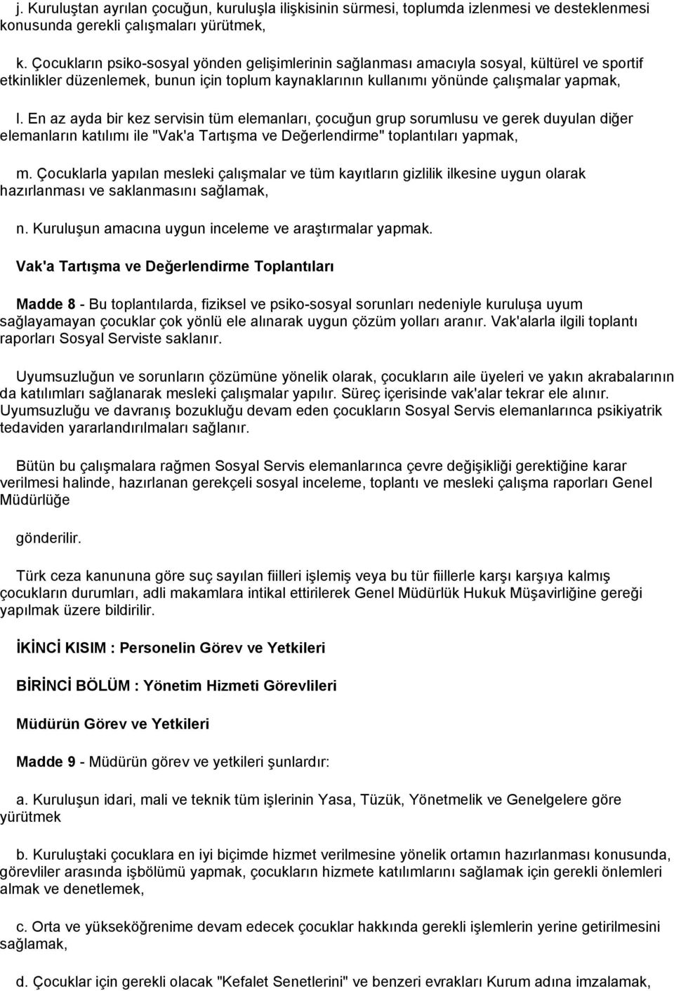 En az ayda bir kez servisin tüm elemanları, çocuğun grup sorumlusu ve gerek duyulan diğer elemanların katılımı ile "Vak'a Tartışma ve Değerlendirme" toplantıları yapmak, m.