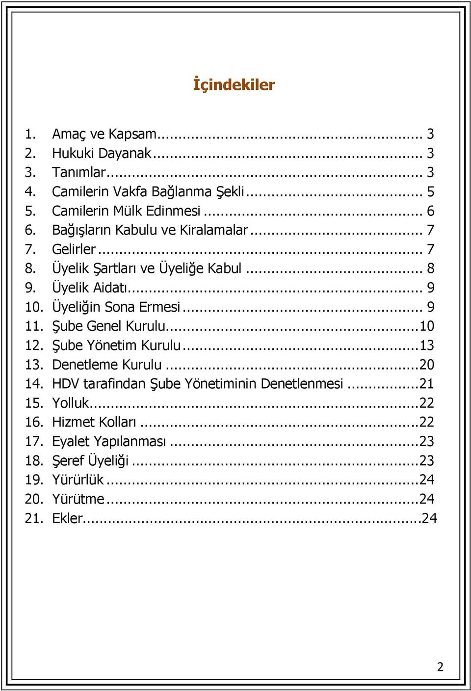 Üyeliğin Sona Ermesi... 9 11. Şube Genel Kurulu...10 12. Şube Yönetim Kurulu...13 13. Denetleme Kurulu...20 14.