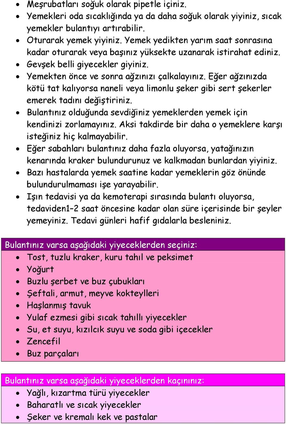 Eğer ağzınızda kötü tat kalıyorsa naneli veya limonlu şeker gibi sert şekerler emerek tadını değiştiriniz. Bulantınız olduğunda sevdiğiniz yemeklerden yemek için kendinizi zorlamayınız.