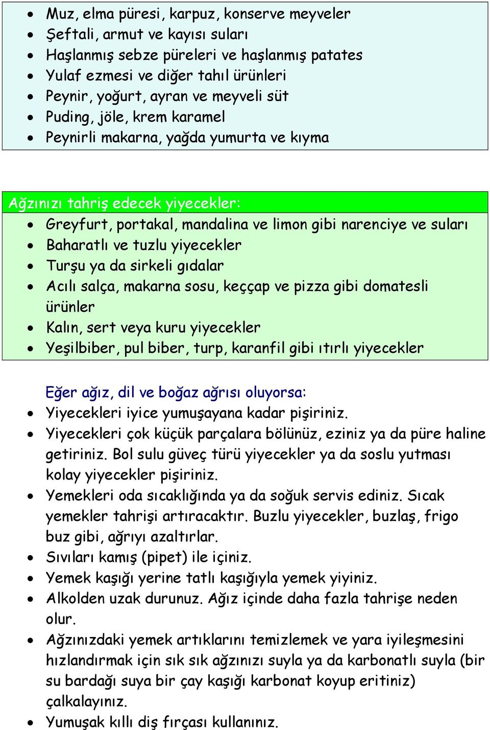 Turşu ya da sirkeli gıdalar Acılı salça, makarna sosu, keççap ve pizza gibi domatesli ürünler Kalın, sert veya kuru yiyecekler Yeşilbiber, pul biber, turp, karanfil gibi ıtırlı yiyecekler Eğer ağız,