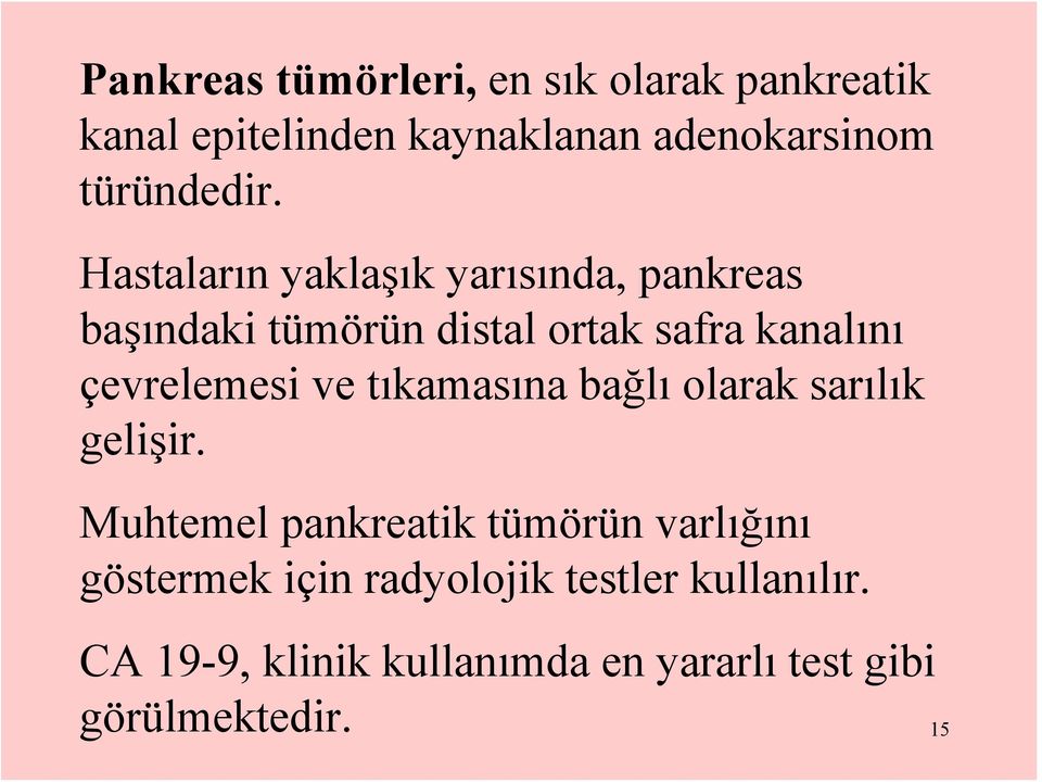 Hastaların yaklaşık yarısında, pankreas başındaki tümörün distal ortak safra kanalını çevrelemesi