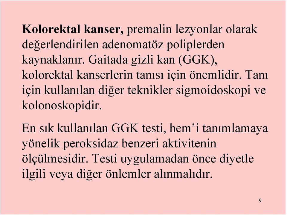 Tanı için kullanılan diğer teknikler sigmoidoskopi ve kolonoskopidir.