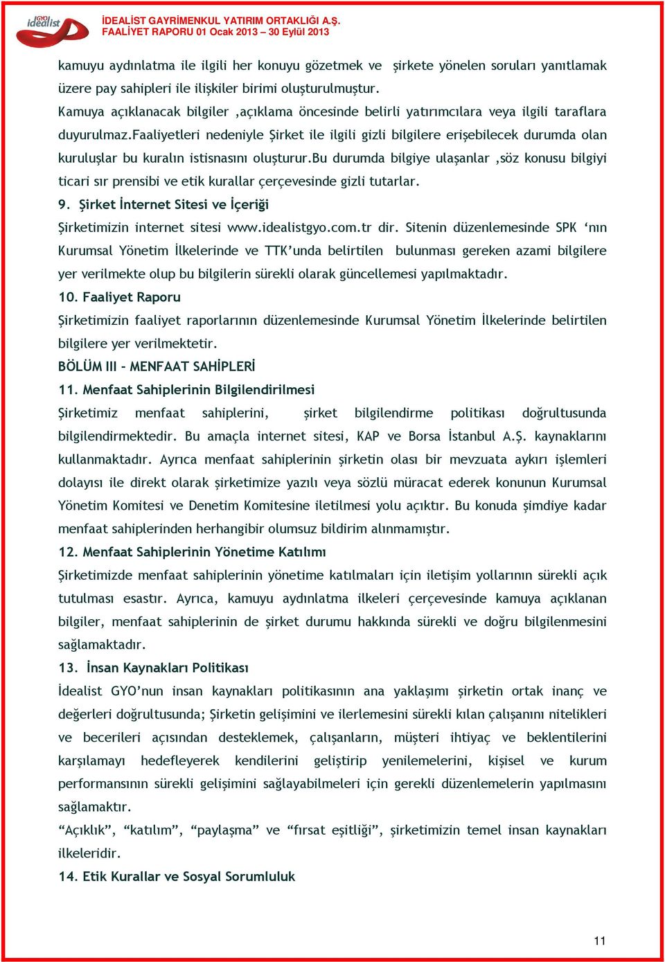 faaliyetleri nedeniyle Şirket ile ilgili gizli bilgilere erişebilecek durumda olan kuruluşlar bu kuralın istisnasını oluşturur.