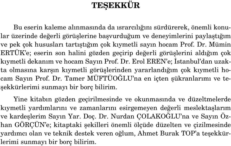 Dr. Tamer MÜFTÜO LU na en içten flükranlar m ve teflekkürlerimi sunmay bir borç bilirim.