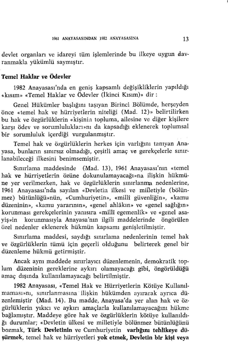 kısım» «Temel Haklar ve Ödevler (ikinci Kısım)>> dir: Genel Hükümler başlığını taşıyan Birinci Bölümde, herşeyden önce «temel hak ve hürriyetlerin niteliği (Mad.